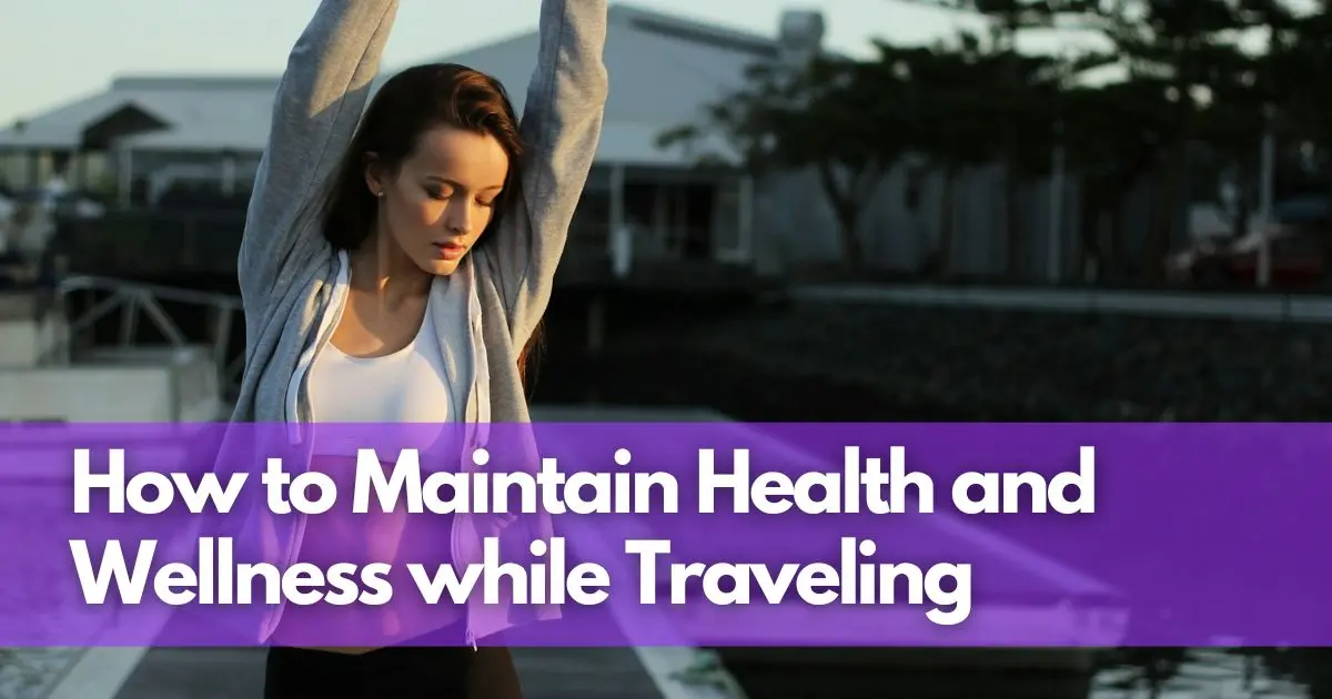 Cover Image for Wellness on the Go: How to Maintain Health and Wellness while Traveling