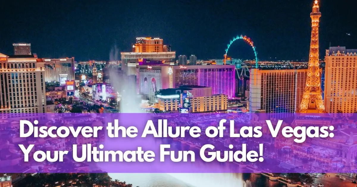 Cover Image for Discover the Allure of Las Vegas: Your Ultimate Fun Guide!