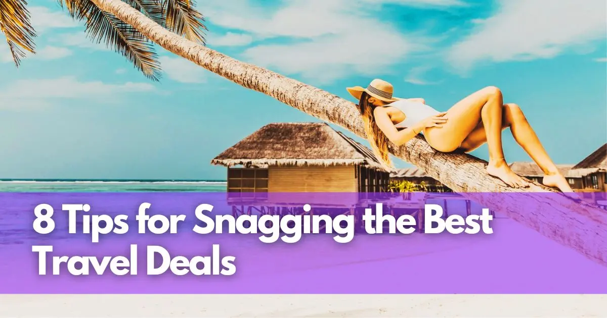 Cover Image for Savvy Traveler's Guide: 8 Tips for Snagging the Best Travel Deals