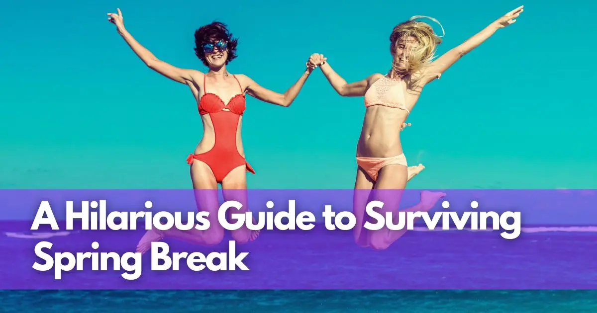 Cover Image for Spring Break Shenanigans: A Hilarious Guide to Surviving Spring Break