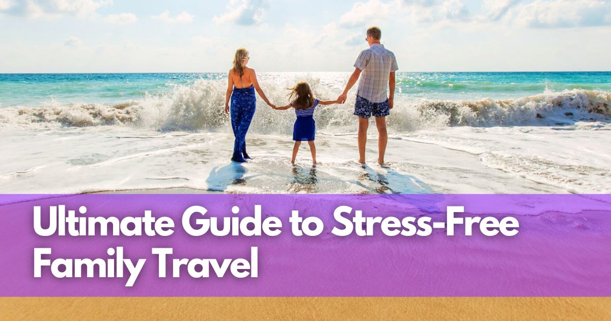 Cover Image for Ultimate Guide to Stress-Free Family Travel: Top Tips for Happy Kids and Parents