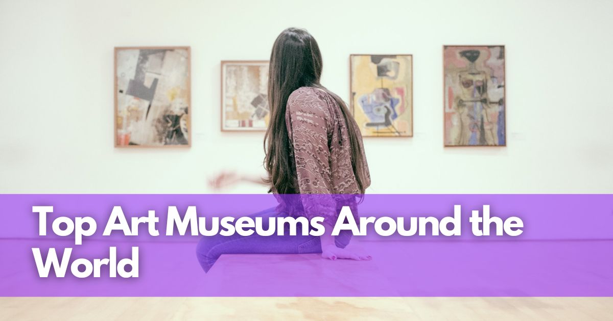 Cover Image for Top Art Museums Around the World: A Must-Visit Guide for Every Art Lover