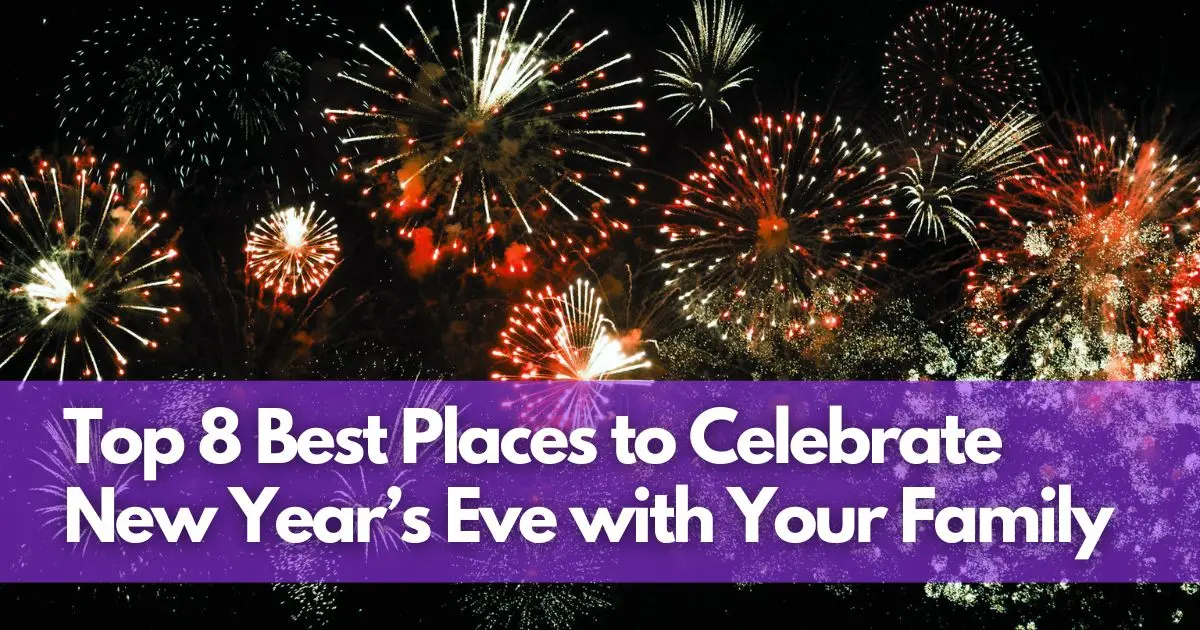 Cover Image for Top 8 Best Places to Celebrate New Year’s Eve with Your Family