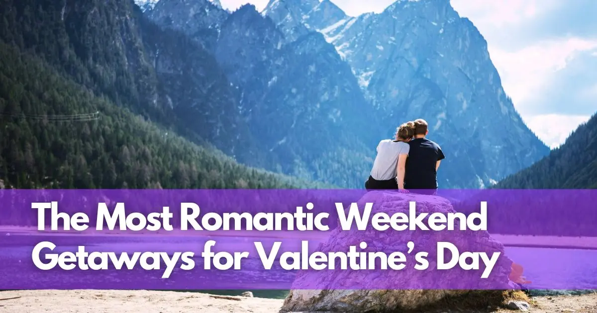 Cover Image for The Most Romantic Weekend Getaways for Valentine’s Day