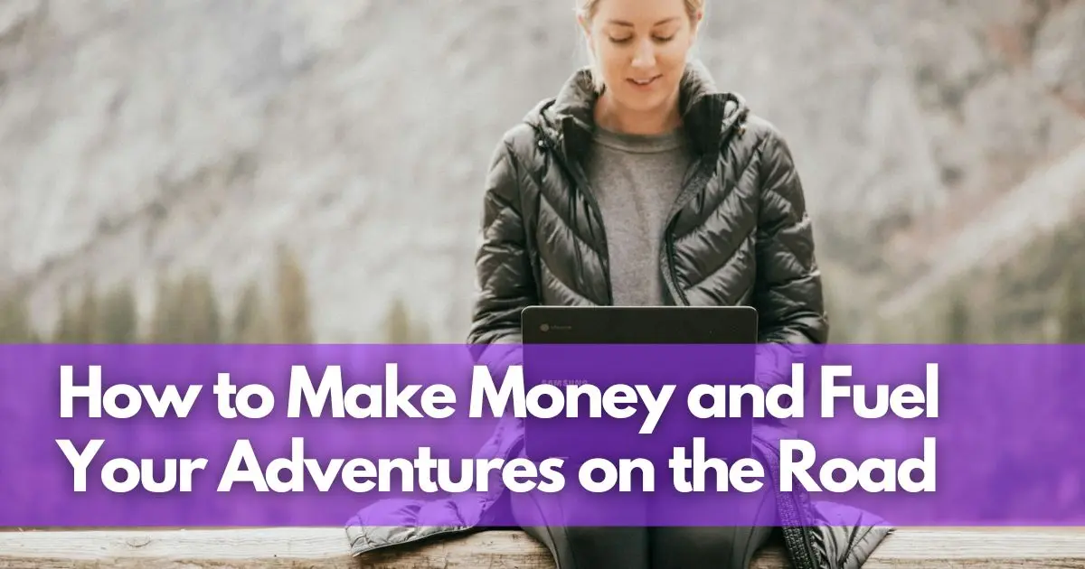 Cover Image for Funding Your Travels on the Go: How to Make Money and Fuel Your Adventures on the Road