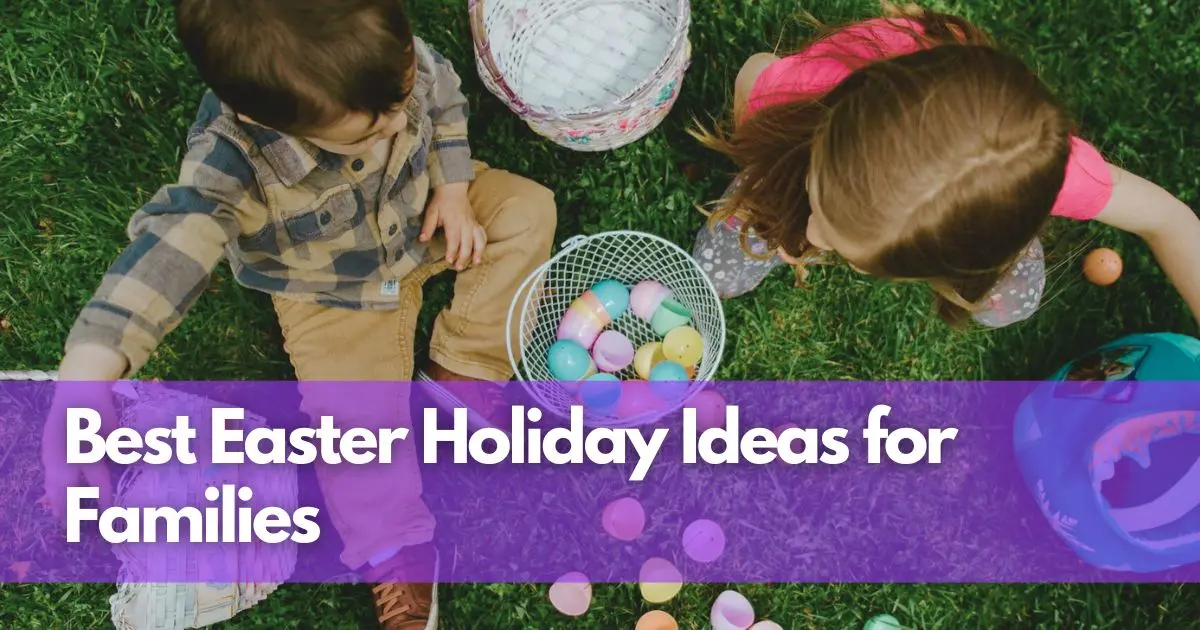 Cover Image for Best Easter Holiday Ideas for Families: Fun, Relaxing & Memorable Getaways