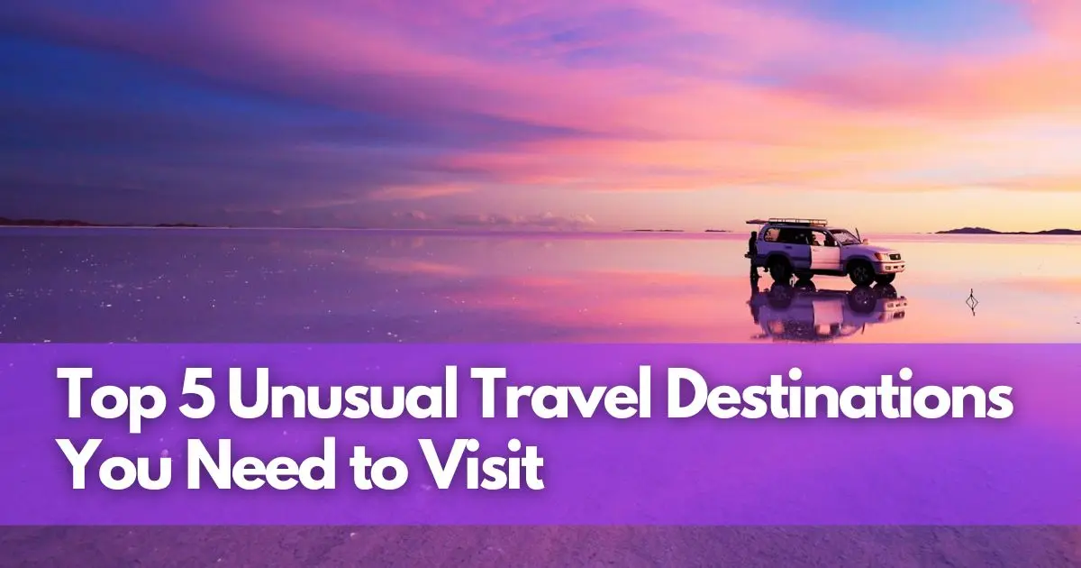Cover Image for Discover the Unexpected: Top 5 Unusual Travel Destinations You Need to Visit